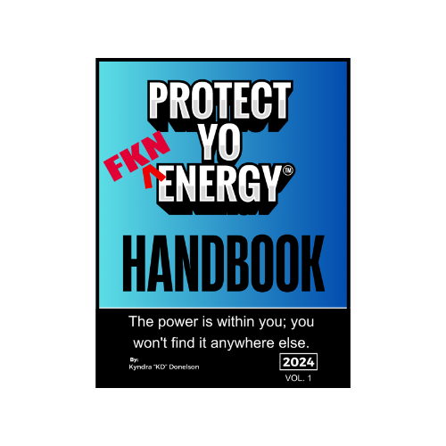 Protect Yo FKN Energy Handbook - PROTECT YO ENERGY 