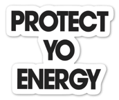 Stickers - PROTECT YO ENERGY 